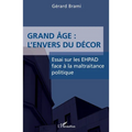 Grand âge: L'envers du décor: Essai sur les EHPAD face à la maltraitance politique