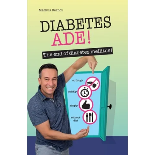 Diabetes Ade!: The end of diabetes mellitus!