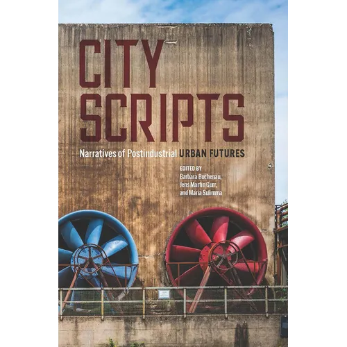 City Scripts: Narratives of Postindustrial Urban Futures