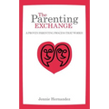 The Parenting Exchange: A Proven Parenting Process That Works