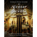 El Alcázar de Sevilla: La historia del más famoso palacio real de España