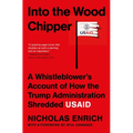 Into the Wood Chipper: A Whistleblower's Account of How the Trump Administration Shredded Usaid
