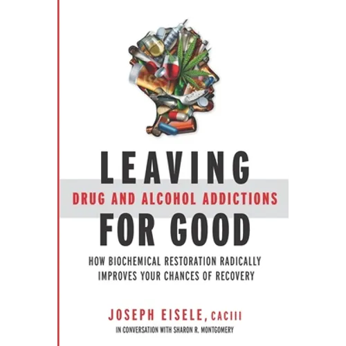 Leaving Drug and Alcohol Addictions for Good: How Biochemical Restoration Radically Improves Your Chances of Recovery