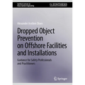 Dropped Object Prevention on Offshore Facilities and Installations: Guidance for Safety Professionals and Practitioners