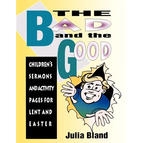 The Bad and the Good: Children's Sermons and Activity Pages for Lent and Easter - Paperback
