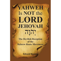 YAHWEH Is NOT the LORD JEHOVAH: The Devilish Deception of the Hebrew Roots Movement