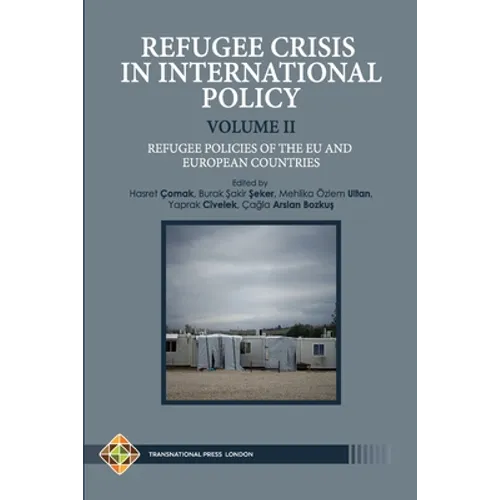 Refugee Crisis in International Policy Volume II - Refugee Policies of The EU and European Countries