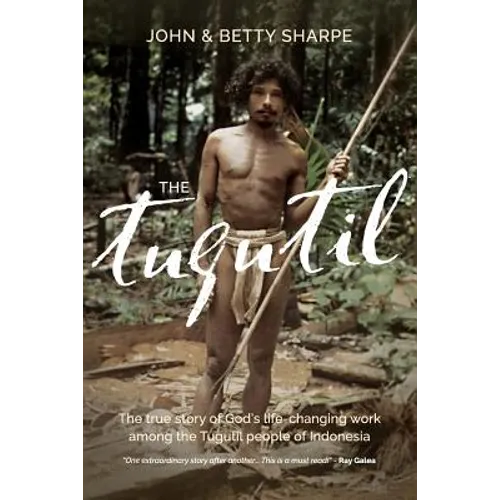 The Tugutil: The true story of God's life-changing work among the Tugutil people of Indonesia