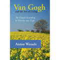 Van Gogh and the Art of Living: The Gospel According to Vincent Van Gogh