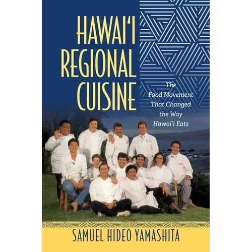 Hawai'i Regional Cuisine: The Food Movement That Changed the Way Hawai'i Eats