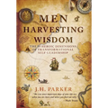 Men Harvesting Wisdom: The 10 Heroic Dimensions of Transformational Self-Leadership