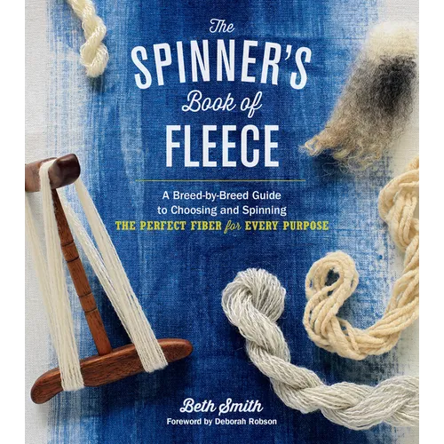 The Spinner's Book of Fleece: A Breed-By-Breed Guide to Choosing and Spinning the Perfect Fiber for Every Purpose