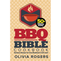 BBQ Bible Cookbook (3rd Edition): Over 50 Barbecue Recipes for Every Meathead & Grill Lover! (BBQ Cookbook)