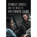 Stanley Cavell and the Magic of Hollywood Films