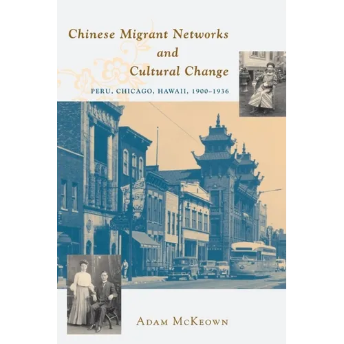 Chinese Migrant Networks and Cultural Change: Peru, Chicago, and Hawaii 1900-1936
