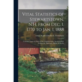 Vital Statistics of Stewartstown, N.H. From Dec. 1, 1770 to Jan. 1, 1888; Contains Names & Dates of the Original Grant, Incorporation, Settlement, Mar