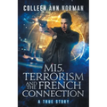 MI5, Terrorism And The French Connection: A True Story