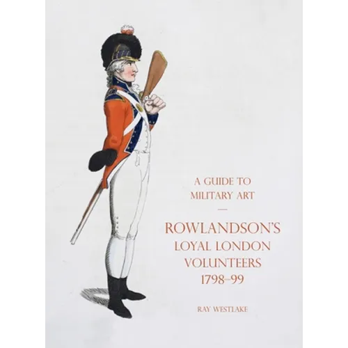 A Guide to Military Art - Rowlandson's Loyal London Volunteers 1798-99