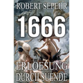 1666 Erloesung durch Suende: Globale Verschwoerung in Geschichte, Religion, Politik und Finanz