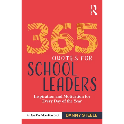 365 Quotes for School Leaders: Inspiration and Motivation for Every Day of the Year