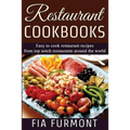 Restaurant Cookbooks: Easy To Cook Restaurant Recipes From Top Notch Restaurants Around The World