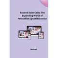 Beyond Solar Cells: The Expanding World of Perovskite Optoelectronics