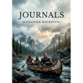 Journals: by Alexander Mackenzie