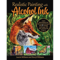 Realistic Painting with Alcohol Ink: Learn Intermediate and Advanced Techniques with 17 Animal, Landscape, Still Life, and Portrait Projects