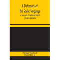 A Dictionary Of The Gaelic Language, In Two Parts. 1. Gaelic And English. - 2. English And Gaelic