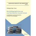 Beschäftigungsförderung und betriebliche Soziale Arbeit. Sozialpädagogisch-systemische Perspektiven im Kontext von Erwerbstätigkeit