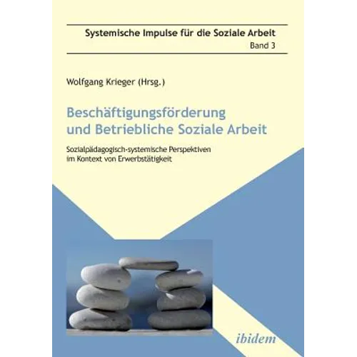 Beschäftigungsförderung und betriebliche Soziale Arbeit. Sozialpädagogisch-systemische Perspektiven im Kontext von Erwerbstätigkeit