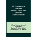 My Experiences at Nan Shan and Port Arthur with the Fifth East Siberian Rifles