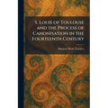 S. Louis of Toulouse and the Process of Canonisation in the Fourteenth Century