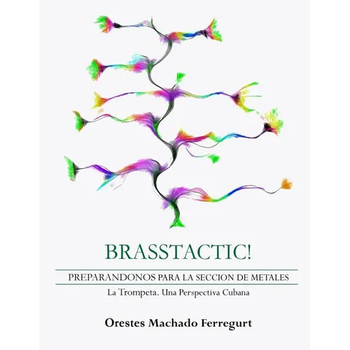 Brasstactic!: Preparándonos Para La Sección de Metales. LaTrompeta. Una Perspectiva Cubana