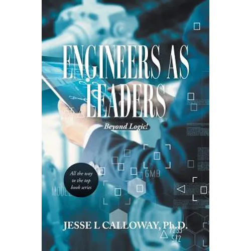 Engineers as Leaders: Beyond Logic!