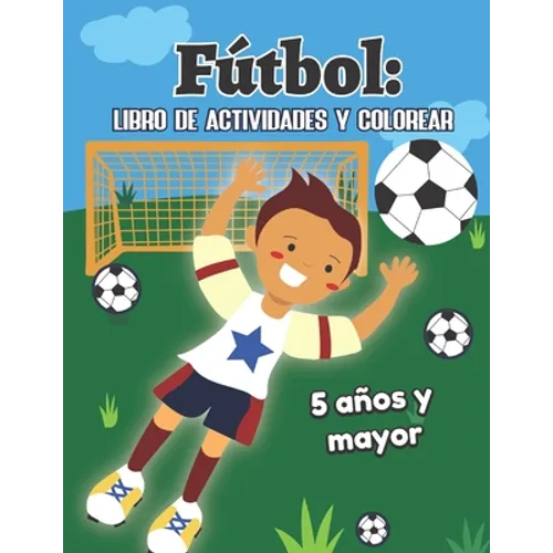 Fútbol: libro de actividades y colorear 5 años y mayor: Soccer en Español educacional para preescolar y Kinder