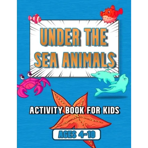 under the sea animals activity book for kids: ages 4-10, coloring, mazes, dot to dot, sudoku, tic tac toe, ocean animals