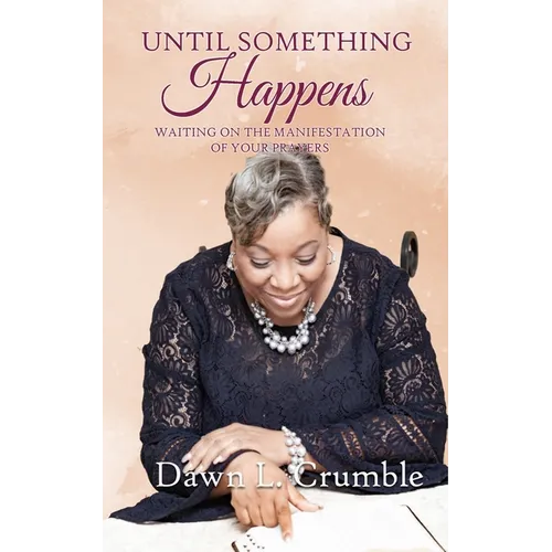 Until Something Happens: Waiting for the Manifestation of Your Prayers