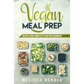 Vegan meal prep: Recipes and Complete Plan for Beginners