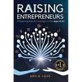 Raising Entrepreneurs: Preparing Kids for Success in the Age of AI
