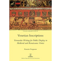 Venetian Inscriptions: Vernacular Writing for Public Display in Medieval and Renaissance Venice