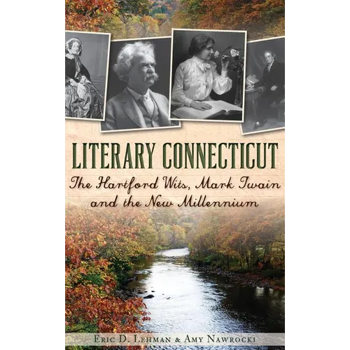 Literary Connecticut: The Hartford Wits, Mark Twain and the New Millennium