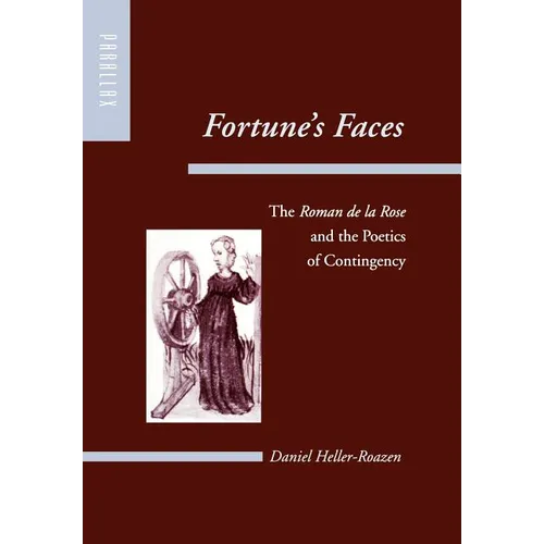 Fortune's Faces: The Roman de la Rose and the Poetics of Contingency