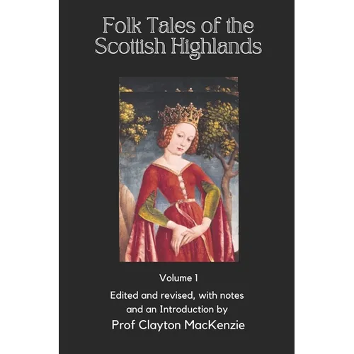 Folk Tales of the Scottish Highlands: Volume 1, Of Magic, Monsters, and Mayhem