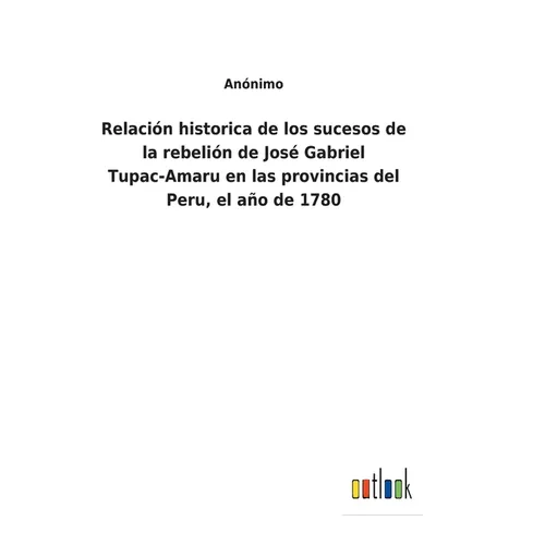 Relación historica de los sucesos de la rebelión de José Gabriel Tupac-Amaru en las provincias del Peru, el año de 1780