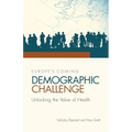 Europe's Coming Demographic Challenge: Unlocking the Value of Health