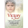 Victory in Jesus: Equipping Christian Families for Foster Care or Adoption