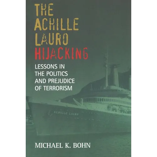 The Achille Lauro Hijacking: Lessons in the Politics and Prejudice of Terrorism