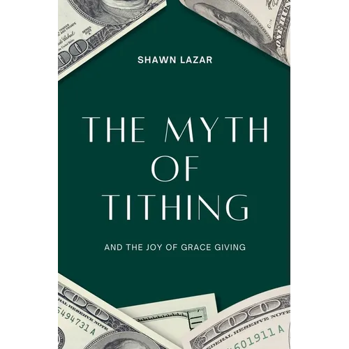 The Myth of Tithing and the Joy of Grace Giving
