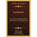 Cannibal Jack: The True Autobiography Of A White Man In The South Seas